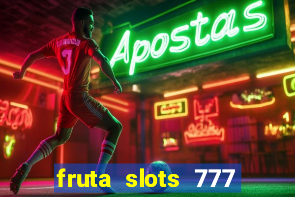 fruta slots 777 mega jackpot paga mesmo